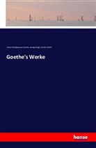 Ehrlich, Moritz Ehrlich, Ludwi Geiger, Ludwig Geiger, Johann Wolfgang vo Goethe, Johann Wolfgang von Goethe - Goethe's Werke