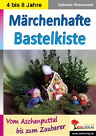 Gabriela Rosenwald - Märchenhafte Bastelkiste