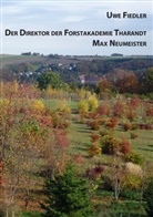 Uwe Fiedler - Der Direktor der Forstakademie Tharandt Max Neumeister