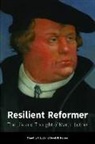 Timothy F. Lull, Derek R. Nelson - Resilient Reformer: The Life and Thought of Martin Luther