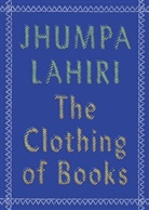 Jhumpa Lahiri - The Clothing of Books