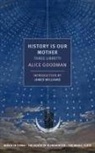 Alice Goodman, James Wellman, James Williams - History is Our Mother: Three Libretti