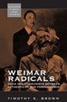Timothy S. Brown, Timothy Scott Brown - Weimar Radicals