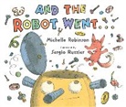 Michelle Robinson, Michelle Ruzzier Robinson, Sergio Ruzzier, Sergio Ruzzier - And the Robot Went...