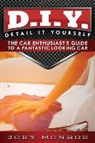 Joey Monroe - D.I.Y. - Detail It Yourself: The Car Enthusiast's Guide to a Fantastic Looking Car