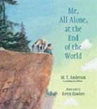 M T Anderson, M. T. Anderson, M. T./ Hawkes Anderson, M.T. Anderson, Kevin Hawkes, Kevin Hawkes - Me, All Alone, at the End of the World
