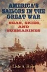 Lisle A. Rose - America''s Sailors in the Great War