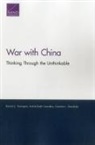 Astrid Stuth Cevallos, Cristina L. Garafola, David C. Gompert - War with China: Thinking Through the Unthinkable