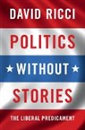 David Ricci, David (Hebrew University of Jerusalem) Ricci, Ricci David - Politics Without Stories