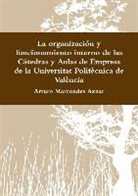 Arturo Marcondes Aznar - La organización y funcionamiento interno de las Cátedras y Aulas de Empresa de la Universitat Politècnica de València