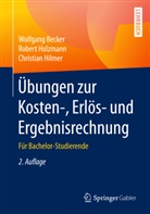 Wolfgan Becker, Wolfgang Becker, Christia Hilmer, Christian Hilmer, Rober Holzmann, Robert Holzmann - Übungen zur Kosten-, Erlös- und Ergebnisrechnung