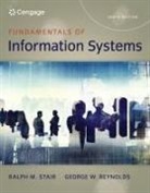 George Reynolds, George (Strayer University) Reynolds, Ralph Stair, Ralph (Professor Emeritus) Stair - Fundamentals of Information Systems