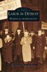 Thomas Featherstone, Mike Smith - Labor in Detroit