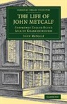 John Metcalf, Metcalf John - Life of John Metcalf