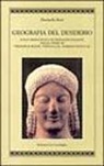 Donatella Boni - Geografia del desiderio. Italia immaginata e immagini italiane nelle opere di Frederick Rolfe, Vernon Lee, Norman Douglas