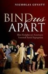 Nicholas Guyatt, Nicholas (University Lecturer in American Guyatt, Nicholas (University Lecturer in American History Guyatt - Bind Us Apart