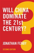 Fenby, Jonathan Fenby, Fenby Jonathan - Will China Dominate the 21st Century? -2nd Edition-
