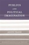 Jason Frank - Publius and Political Imagination
