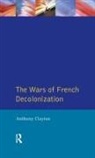 Clayton, Anthony Clayton - Wars of French Decolonization