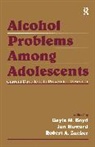 Gayle M. Howard Boyd, Gayle M Boyd, Gayle M. Boyd, Boyd Gayle M., Jan Howard, Robert A Zucker... - Alcohol Problems Among Adolescents