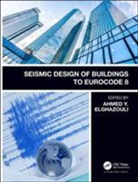 Ahmed Elghazouli, Ahmed Y. Elghazouli, Ahmed Elghazouli, Ahmed Y. Elghazouli - Seismic Design of Buildings to Eurocode 8