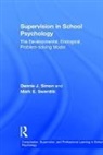 Dennis J. Simon, Dennis J. (Loyola University of Chicago Simon, Dennis J. Swerdlik Simon, Simon Dennis J., Mark E. Swerdlik, Mark E. (Illinois State University Swerdlik... - Supervision in School Psychology