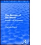 Charlotte Mason, Charlotte M Mason, Charlotte M. Mason, Mason Charlotte - Saviour of the World (Routledge Revivals)