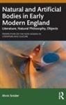 Alvin Snider, Alvin (University of Iowa Snider, Snider Alvin - Natural and Artificial Bodies in Early Modern England
