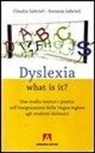 Claudia Gabrieli, Rossana Gabrieli - Dyslexia what is it? Uno studio teorico e pratico sull'insegnamente della lingua inglese agli studenti dislessici
