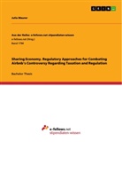 Julia Maurer - Sharing Economy. Regulatory Approaches for Combating Airbnb's Controversy Regarding Taxation and Regulation