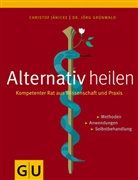 Jörg Grünwald, Christof Jänicke - Alternativ heilen