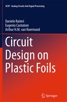 Eugeni Cantatore, Eugenio Cantatore, Daniel Raiteri, Daniele Raiteri, Arthur van Roermund, van Roermund... - Circuit Design on Plastic Foils