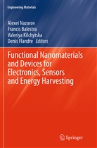 Franci Balestra, Francis Balestra, Denis Flandre, Valeriya Kilchytska, Valeriya Kilchytska et al, Alexei Nazarov... - Functional Nanomaterials and Devices for Electronics, Sensors and Energy Harvesting