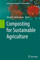 Dines K Maheshwari, Dinesh K Maheshwari, Dinesh K Maheshwari, Dinesh K. Maheshwari - Composting for Sustainable Agriculture