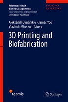 Vladimir Mironov, Aleksandr Ovsianikov, Jame Yoo, James Yoo - 3D Printing and Biofabrication