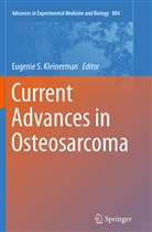 Eugenie S. Kleinerman, M. D. Kleinerman, M.D. Kleinerman, Eugeni S Kleinerman M D, Eugenie S Kleinerman M D - Current Advances in Osteosarcoma