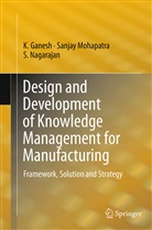 Ganesh, K Ganesh, K. Ganesh, Sanja Mohapatra, Sanjay Mohapatra, S Nagarajan... - Design and Development of Knowledge Management for Manufacturing
