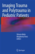 Vittori Miele, Vittorio Miele, Trinci, Trinci, Margherita Trinci - Imaging Trauma and Polytrauma in Pediatric Patients