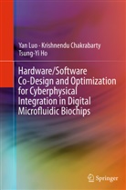 Krishnend Chakrabarty, Krishnendu Chakrabarty, Tsung-Yi Ho, Ya Luo, Yan Luo - Hardware/Software Co-Design and Optimization for Cyberphysical Integration in Digital Microfluidic Biochips