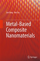 Hui Liu, Ju Yang, Jun Yang - Metal-Based Composite Nanomaterials