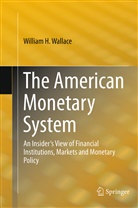 William H Wallace, William H. Wallace - The American Monetary System