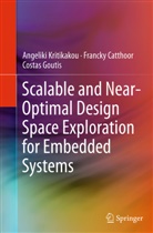 Franck Catthoor, Francky Catthoor, Cos Goutis, Costas Goutis, Angelik Kritikakou, Angeliki Kritikakou - Scalable and Near-Optimal Design Space Exploration for Embedded Systems