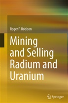 Roger F Robison, Roger F. Robison - Mining and Selling Radium and Uranium