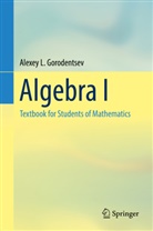 Alexey L Gorodentsev, Alexey L. Gorodentsev - Algebra I