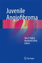 Siba P. Dubey, Sib P Dubey, Siba P Dubey, Schick, Schick, Bernhard Schick - Juvenile Angiofibroma