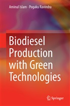 Aminu Islam, Aminul Islam, Pogaku Ravindra - Biodiesel Production with Green Technologies