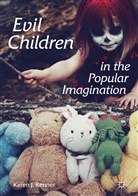 Karen Renner, Karen J Renner, Karen J. Renner - Evil Children in the Popular Imagination