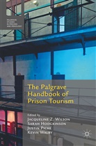 Jacqueline Forrest Wilson, Jacqueline Piche Wilson, Sarah Forrest, Sara Hodgkinson, Sarah Hodgkinson, Justin Piche... - Palgrave Handbook of Prison Tourism