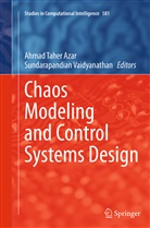 Ahmad Taher Azar, Ahma Taher Azar, Ahmad Taher Azar, Vaidyanathan, Vaidyanathan, Sundarapandian Vaidyanathan - Chaos Modeling and Control Systems Design