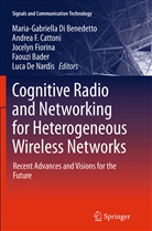 Faouzi Bader, Andrea F. Cattoni, Luca De Nardis, Maria-Gabriella Di Benedetto, Andre F Cattoni, Andrea F Cattoni... - Cognitive Radio and Networking for Heterogeneous Wireless Networks